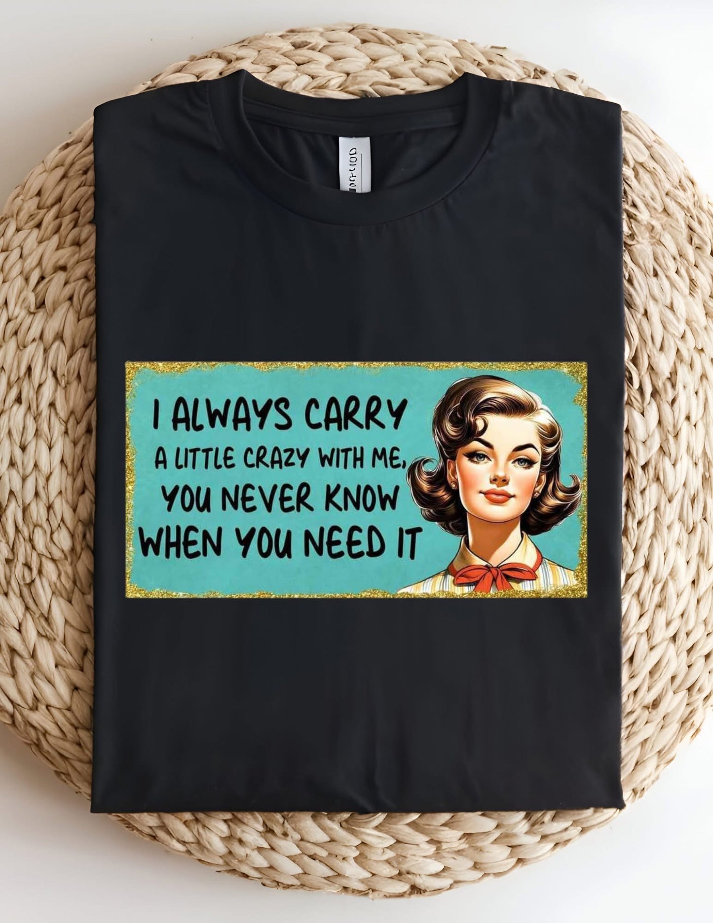 I Always Carry Crazy Tshirt