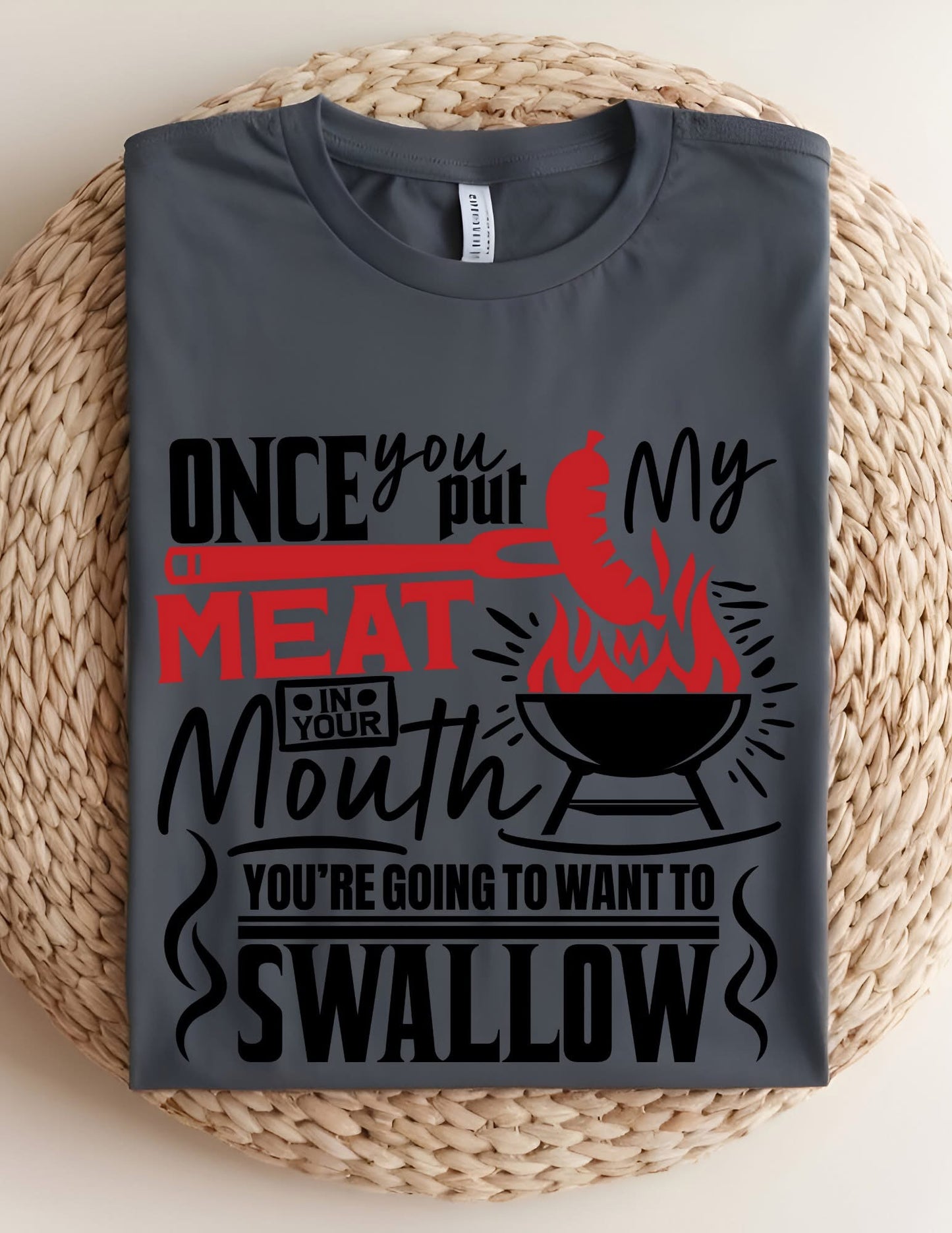 Once You Put My Meat In Your Mouth T-shirt