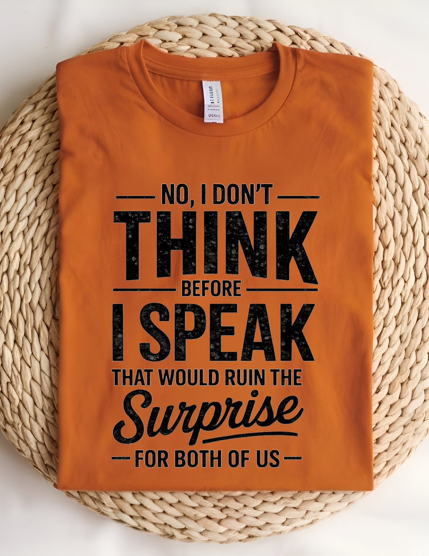 No, I Don’t Think Before I Speak Tee