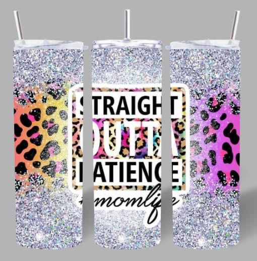 Straight Out Of Patience Tumbler
