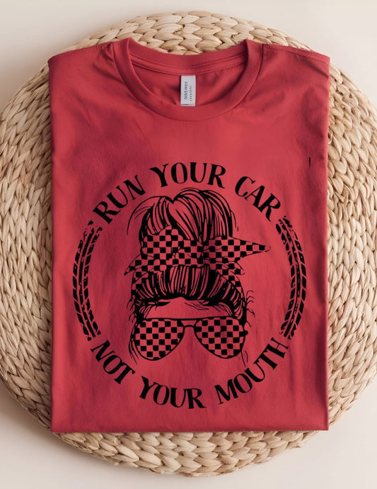 Run Your Car Not Your Mouth T-shirt