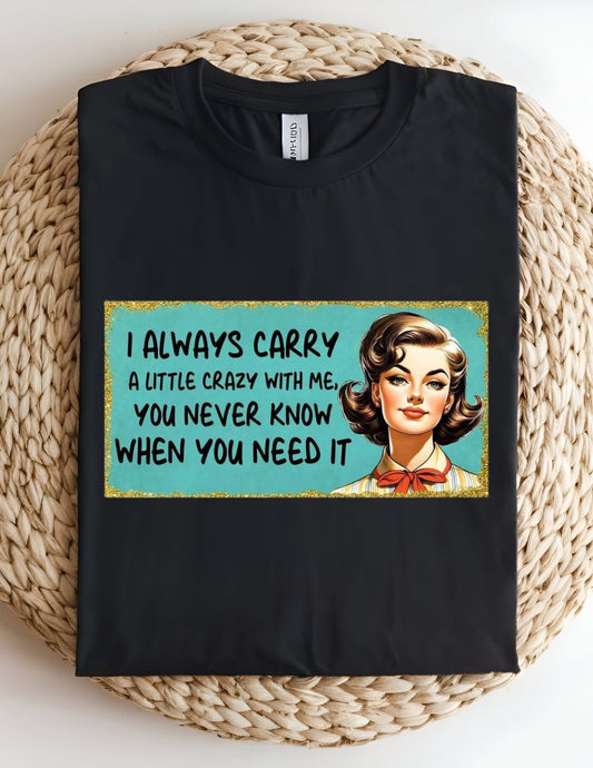 I Always Carry Crazy Tshirt