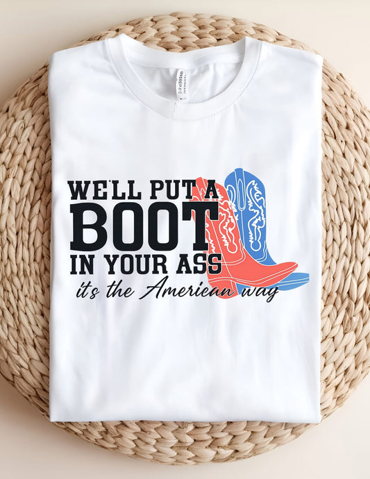 Well Put A Boot In Your Ass Tshirt