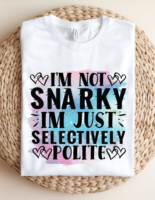 I’m Not Snarky Tshirt