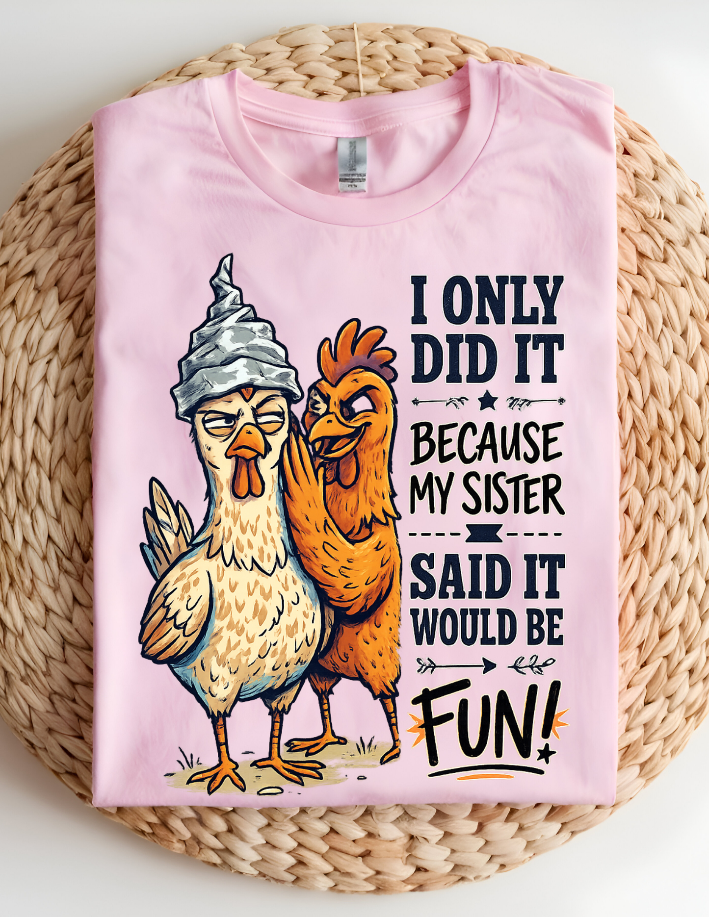 “Because My Sister Said It” Funny Chicken Tee