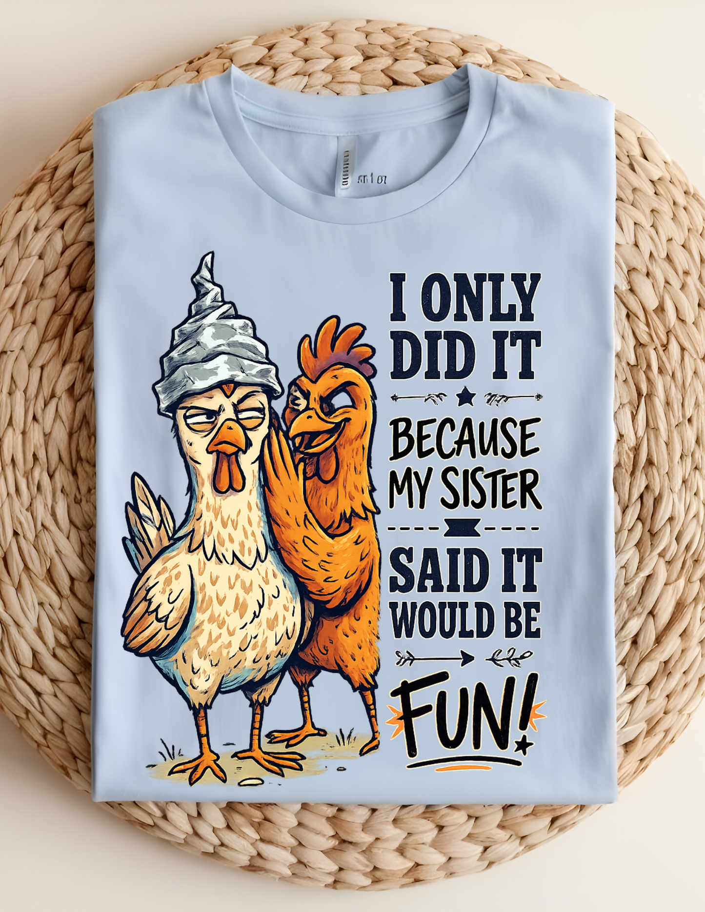 “Because My Sister Said It” Funny Chicken Tee