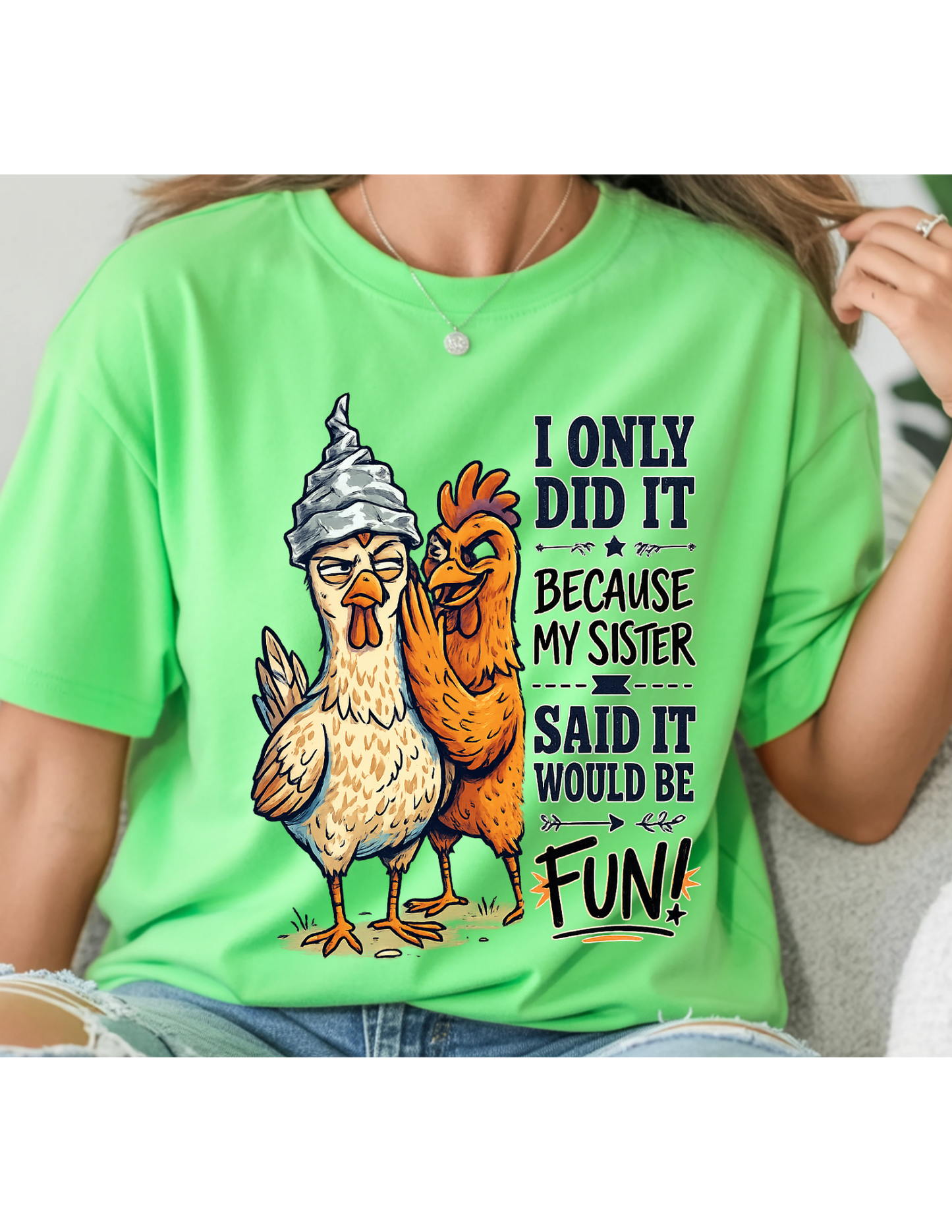 “Because My Sister Said It” Funny Chicken Tee
