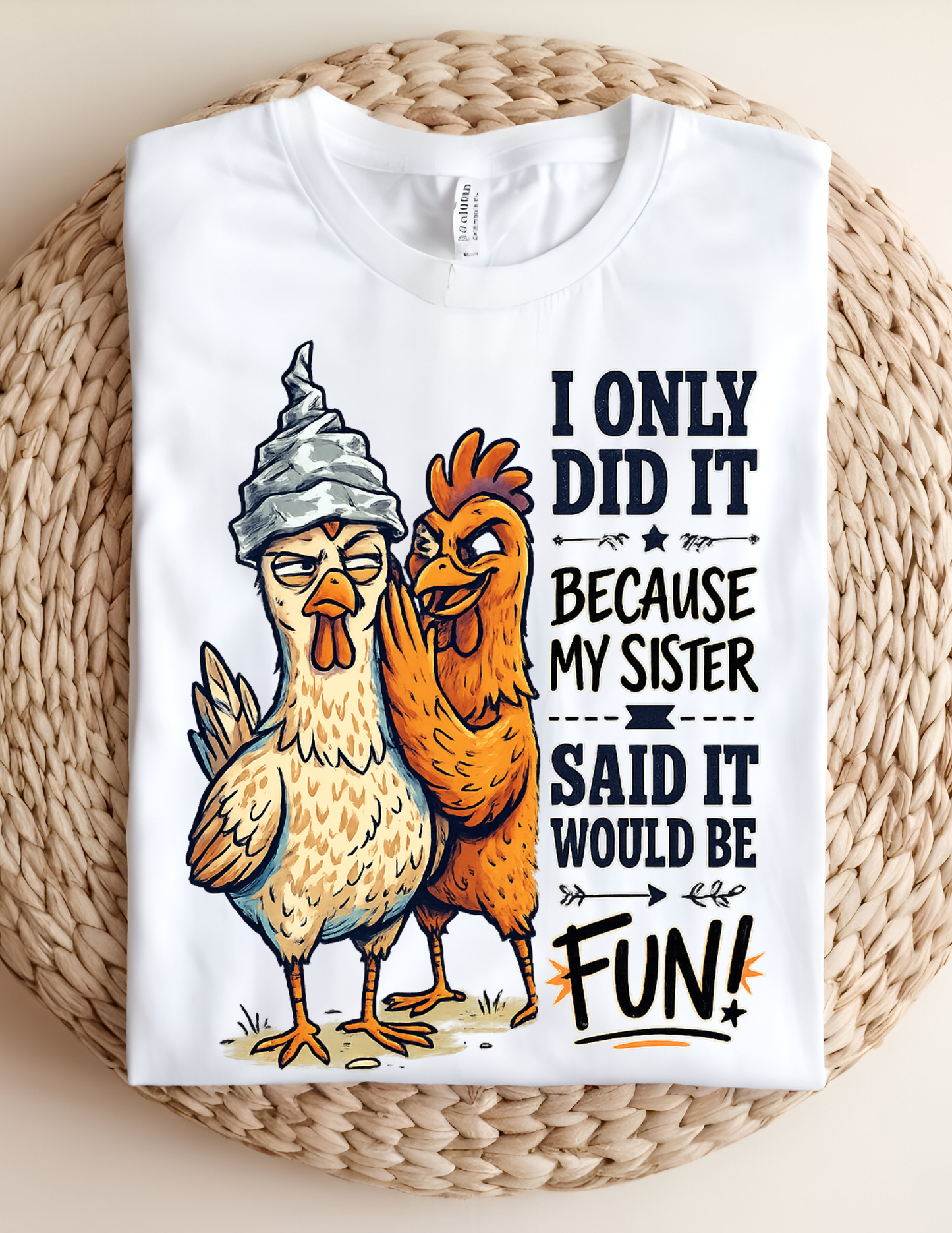 “Because My Sister Said It” Funny Chicken Tee