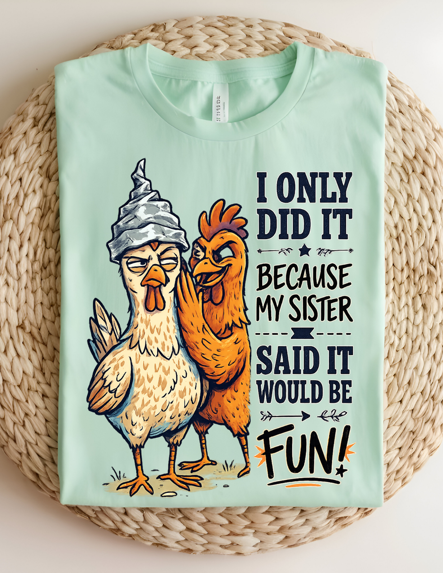 “Because My Sister Said It” Funny Chicken Tee
