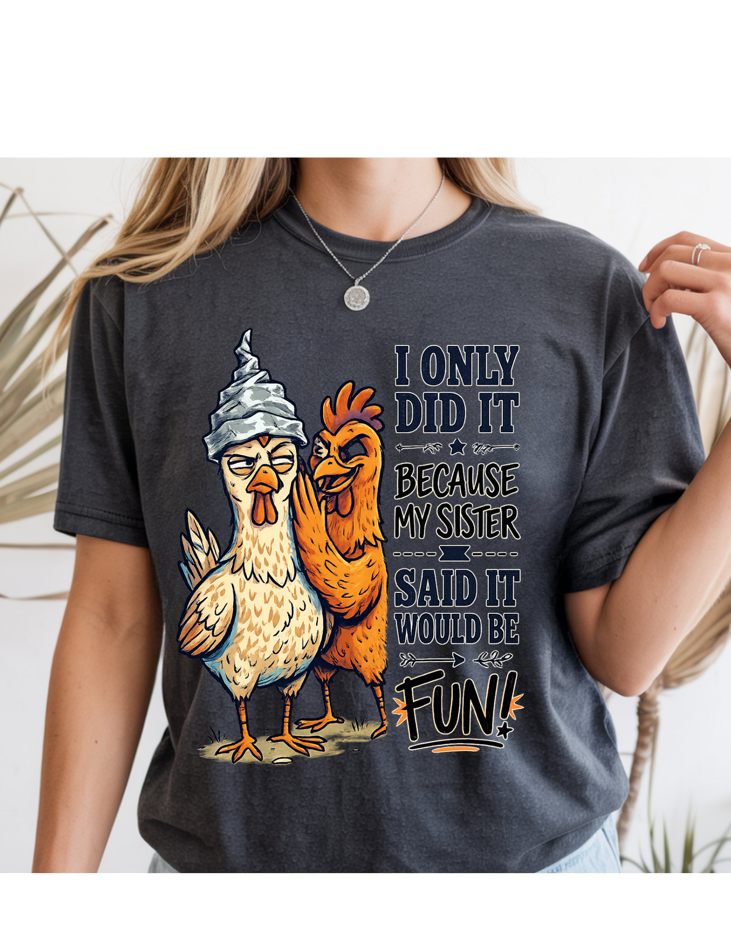 “Because My Sister Said It” Funny Chicken Tee