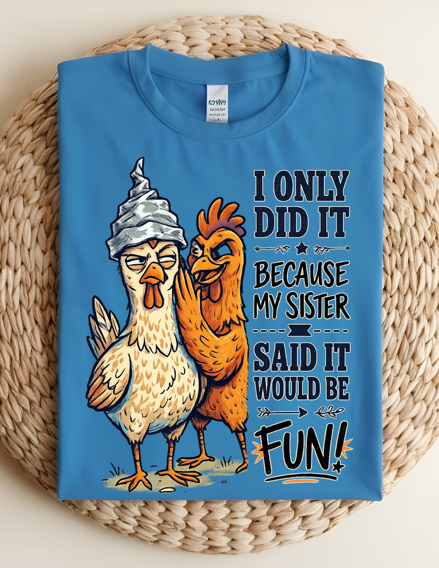 “Because My Sister Said It” Funny Chicken Tee