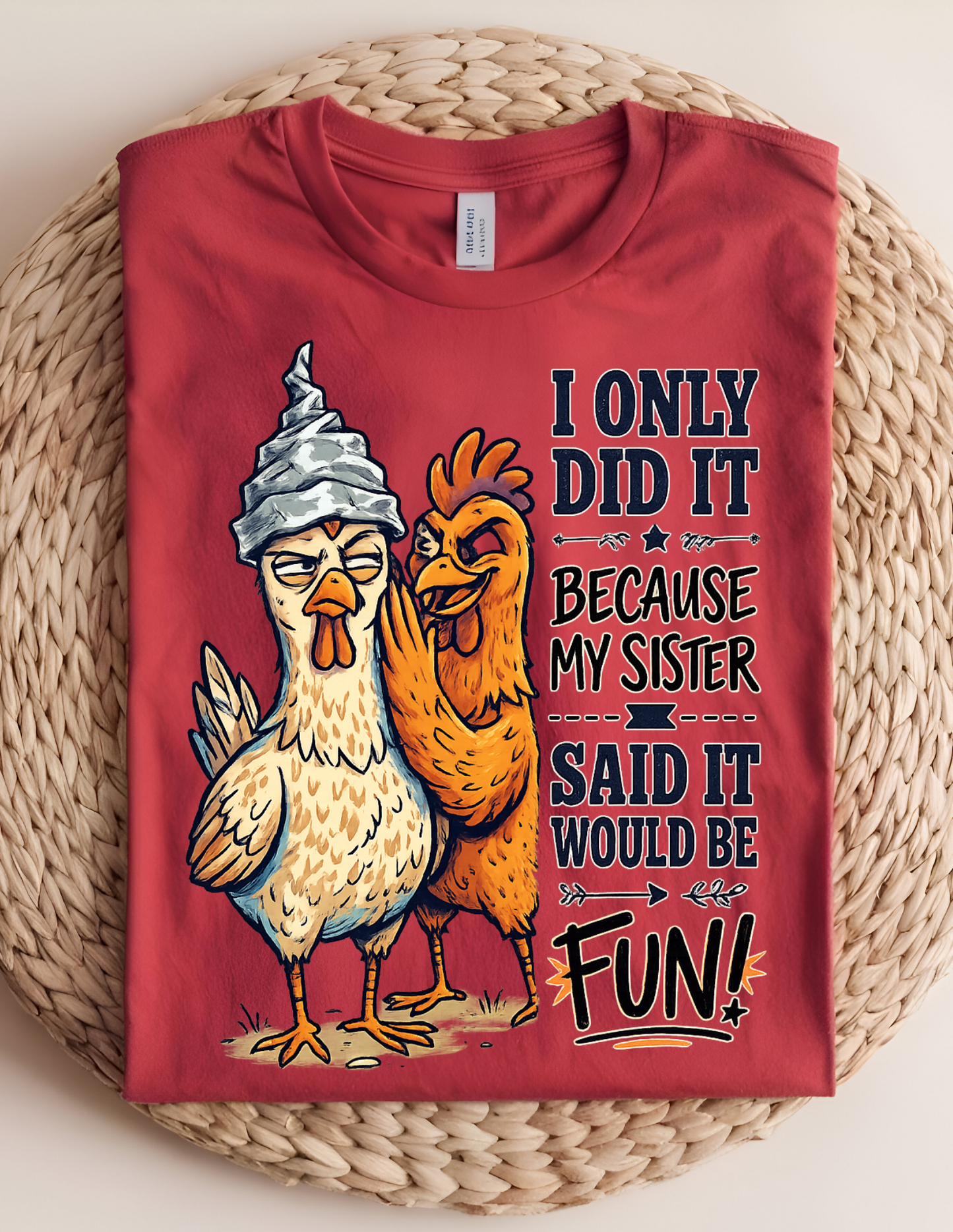 “Because My Sister Said It” Funny Chicken Tee
