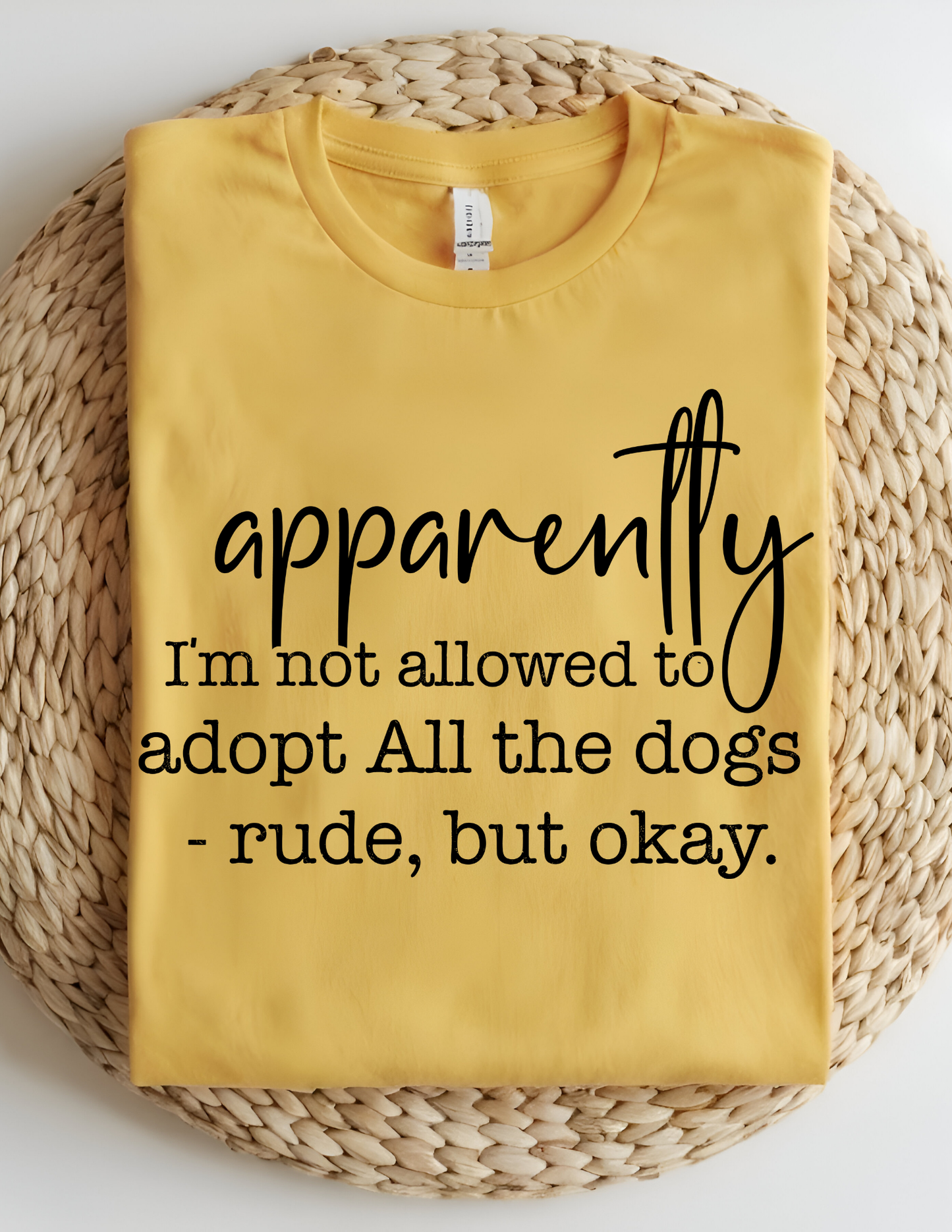 Apparently I'm Not Allowed To Adopt All The Dogs T-Shirt