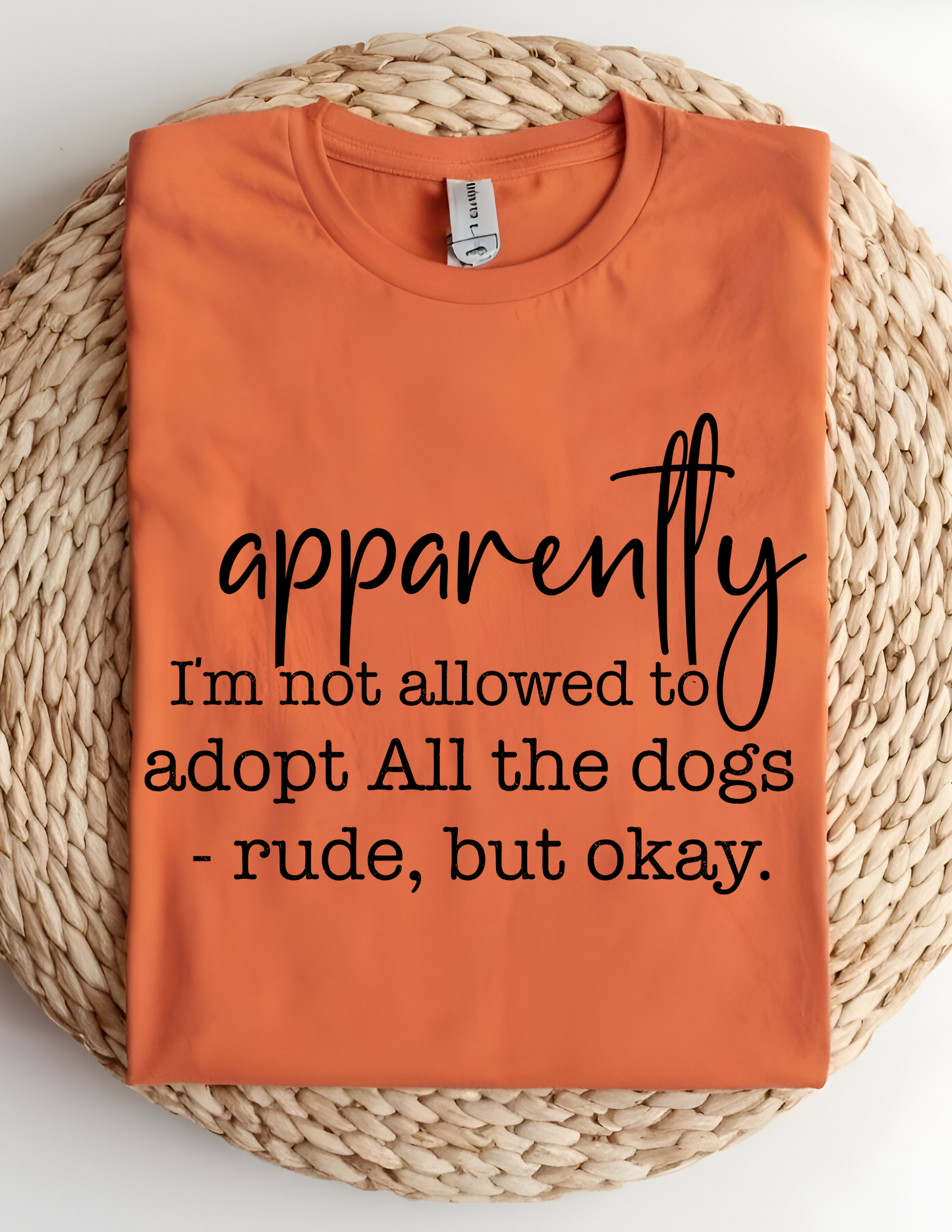 Apparently I'm Not Allowed To Adopt All The Dogs T-Shirt