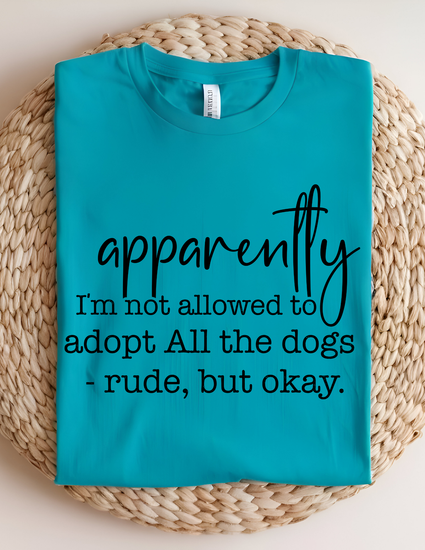 Apparently I'm Not Allowed To Adopt All The Dogs T-Shirt