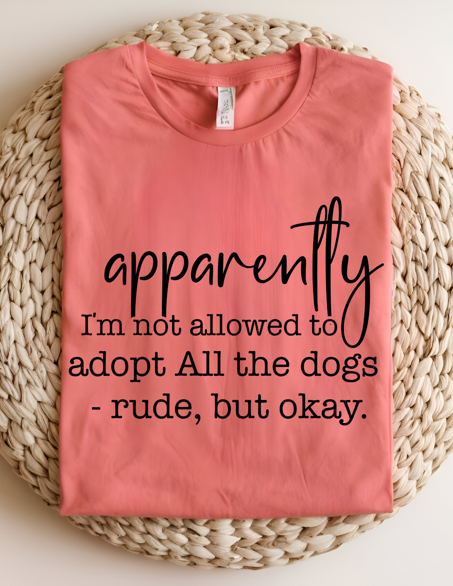 Apparently I'm Not Allowed To Adopt All The Dogs T-Shirt