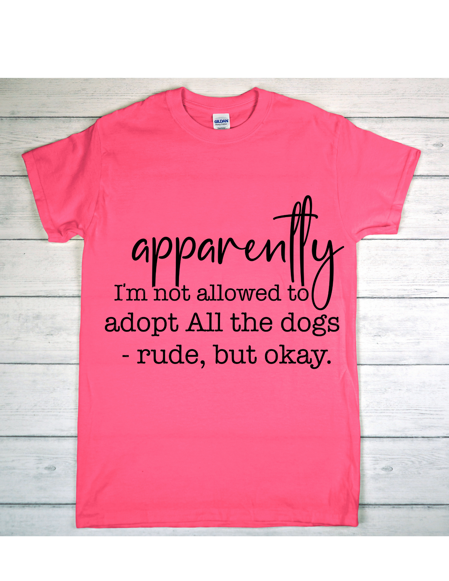 Apparently I'm Not Allowed To Adopt All The Dogs T-Shirt