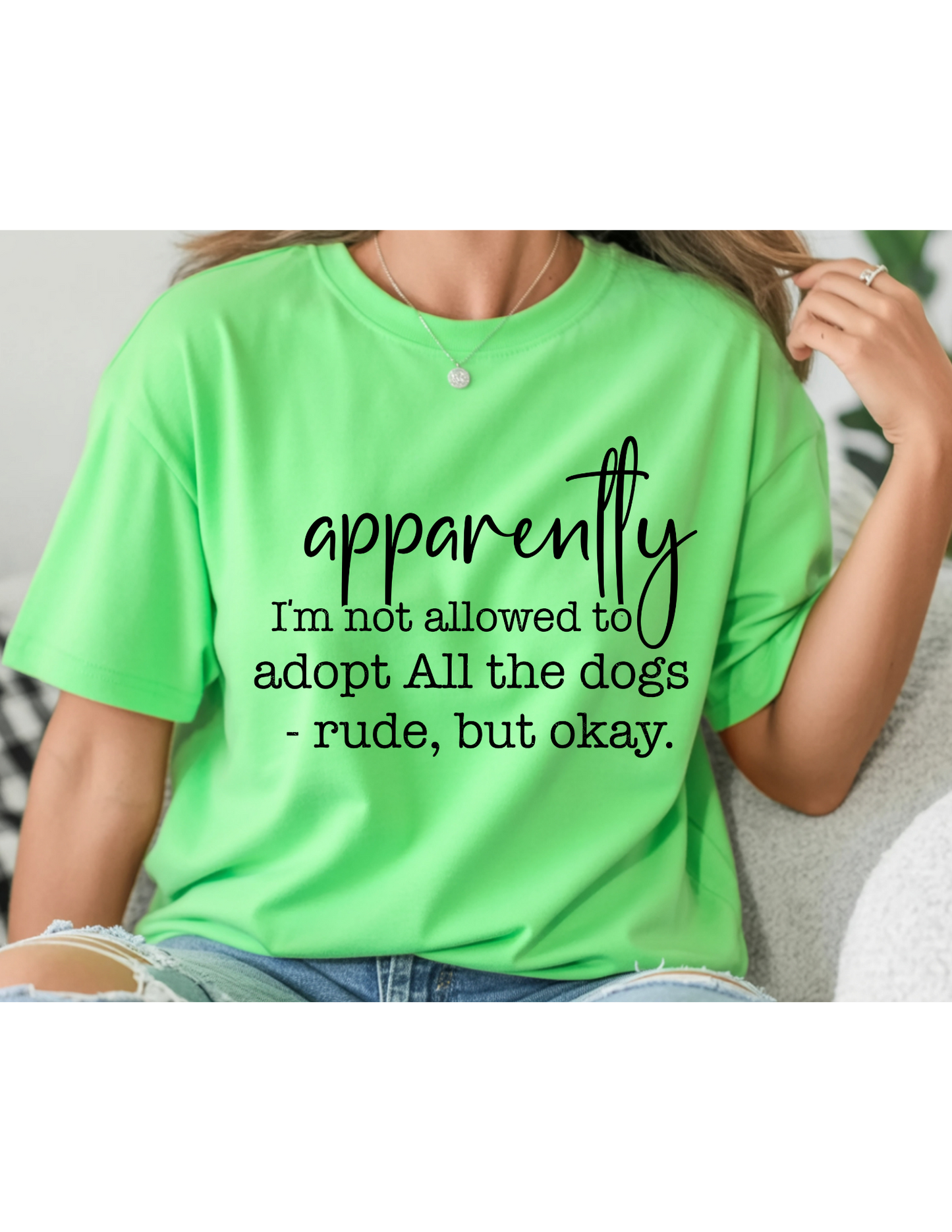 Apparently I'm Not Allowed To Adopt All The Dogs T-Shirt