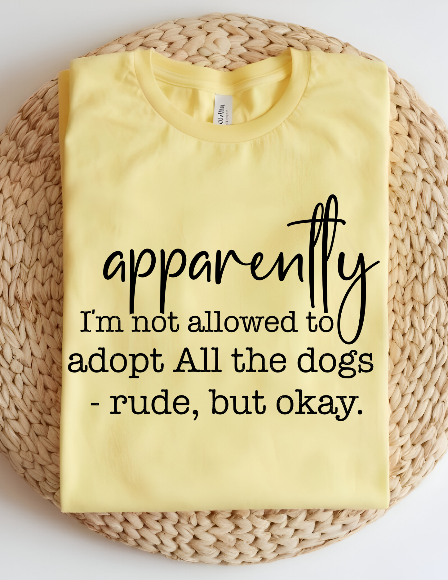 Apparently I'm Not Allowed To Adopt All The Dogs T-Shirt