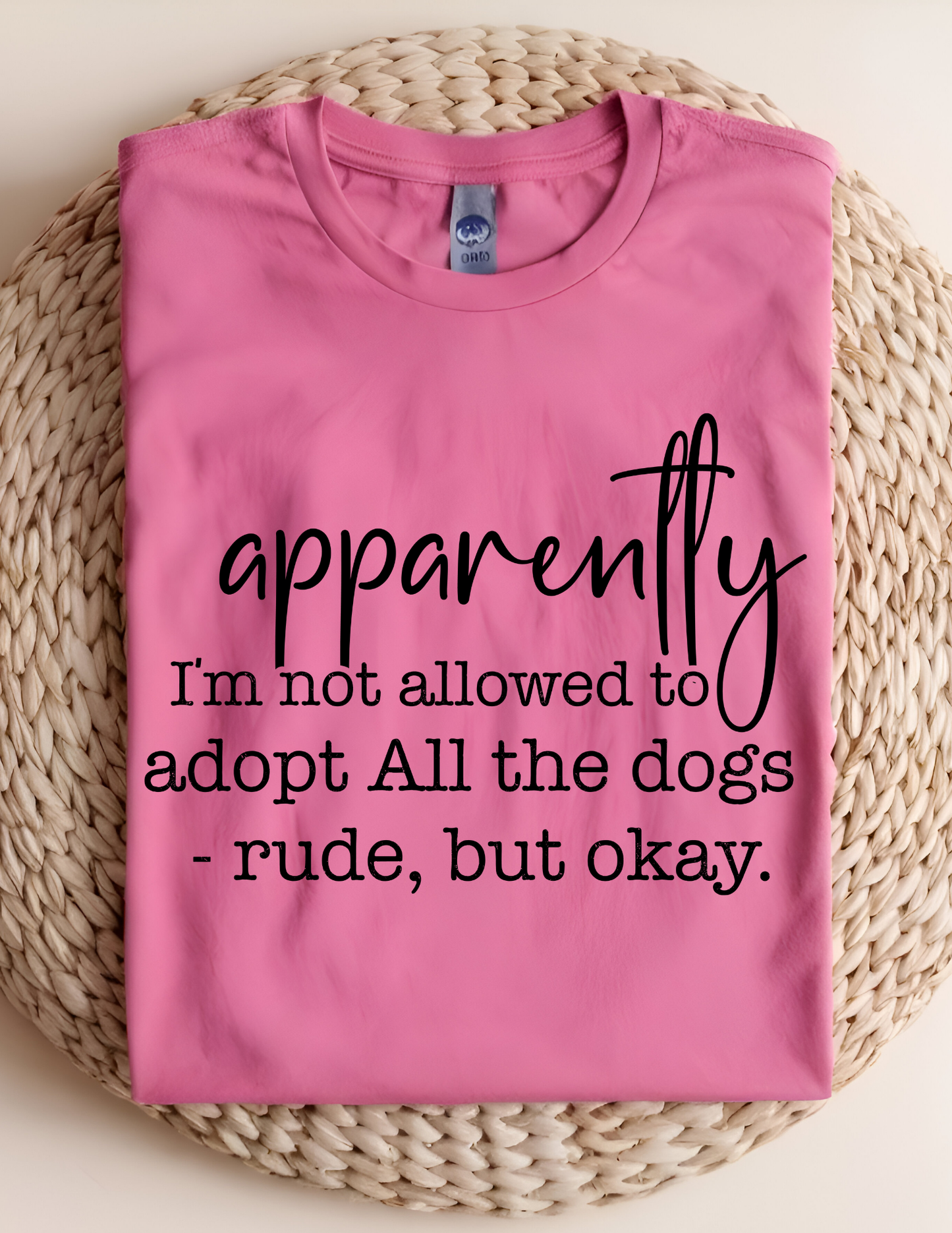 Apparently I'm Not Allowed To Adopt All The Dogs T-Shirt