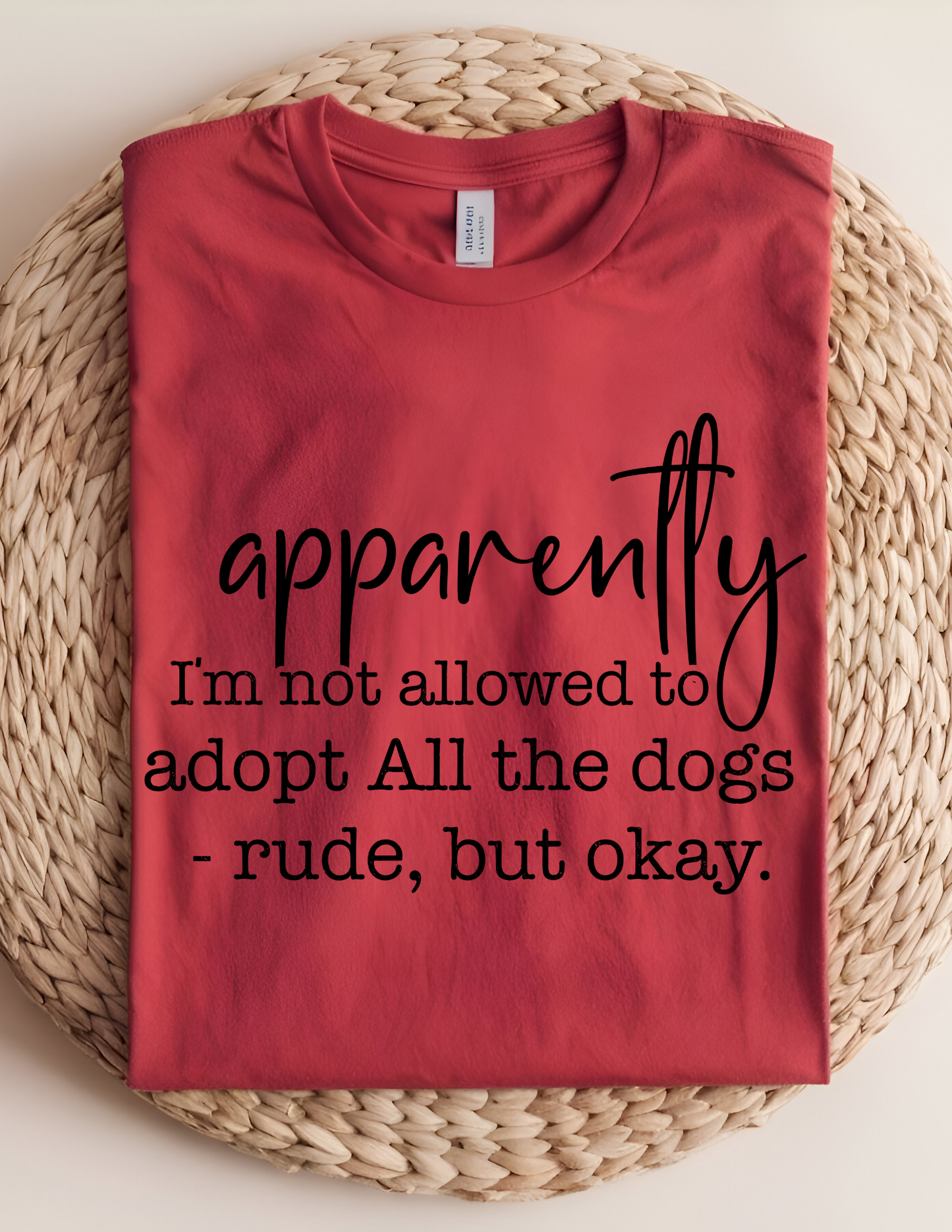 Apparently I'm Not Allowed To Adopt All The Dogs T-Shirt