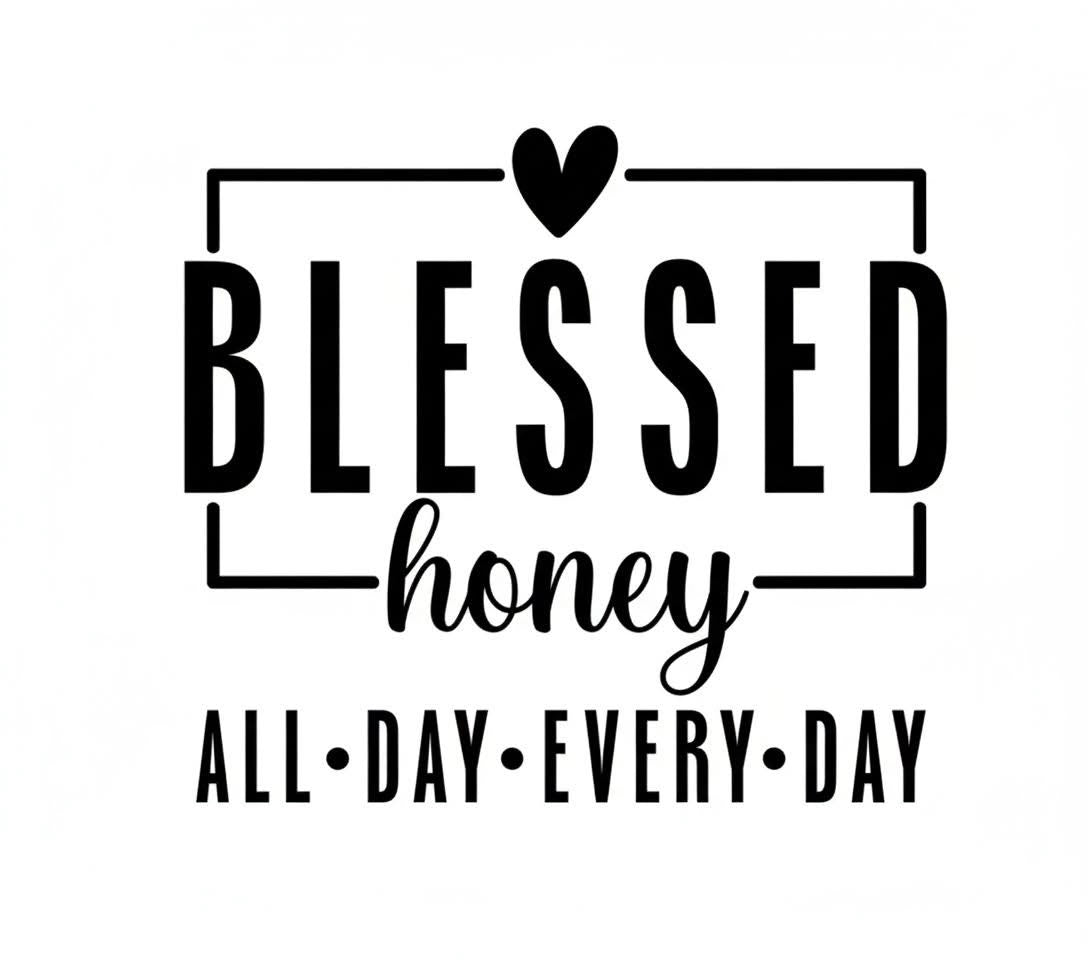Blessed honey, all day every day Tshirt