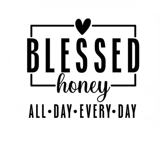 Blessed honey, all day every day Tshirt
