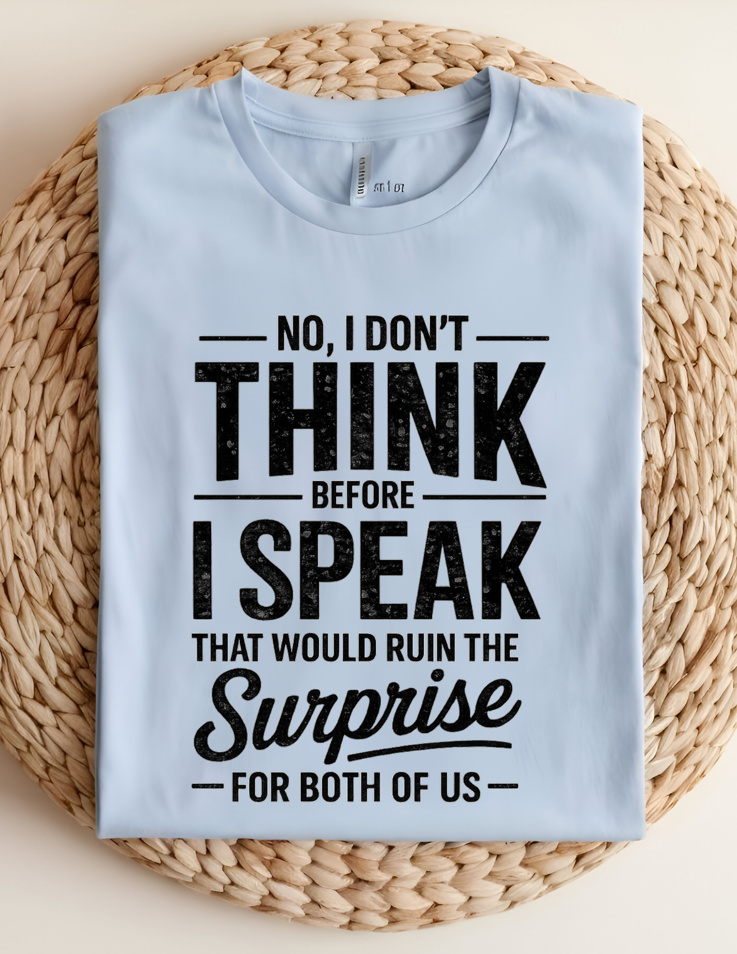 No, I Don’t Think Before I Speak Tee