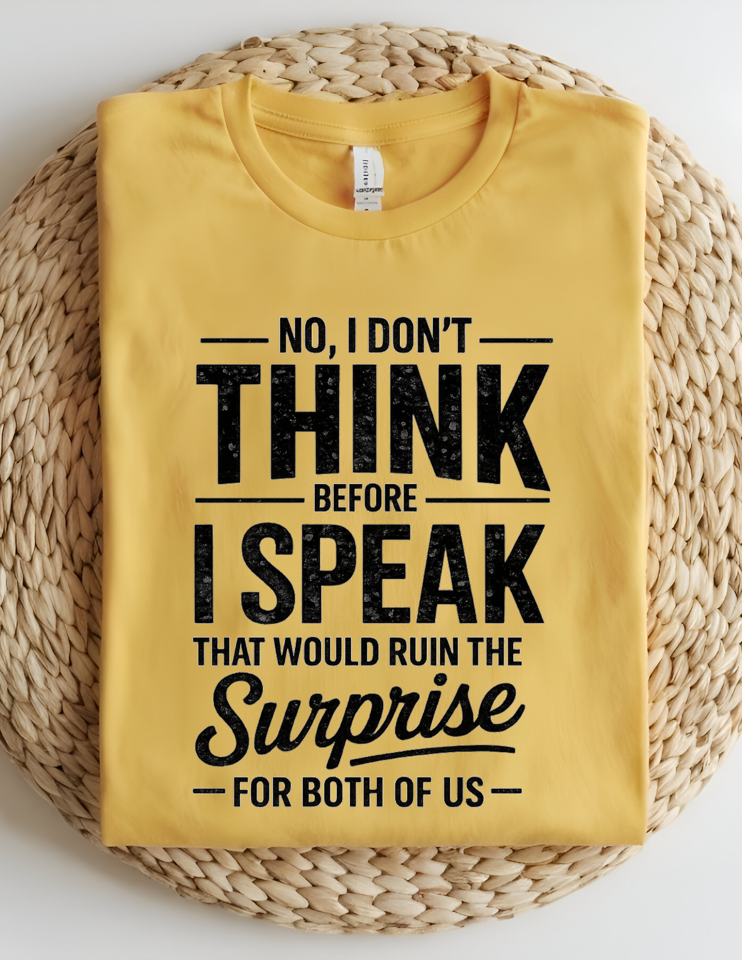 No, I Don’t Think Before I Speak Tee