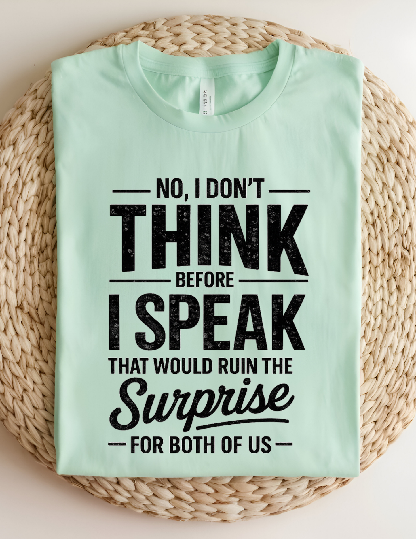 No, I Don’t Think Before I Speak Tee