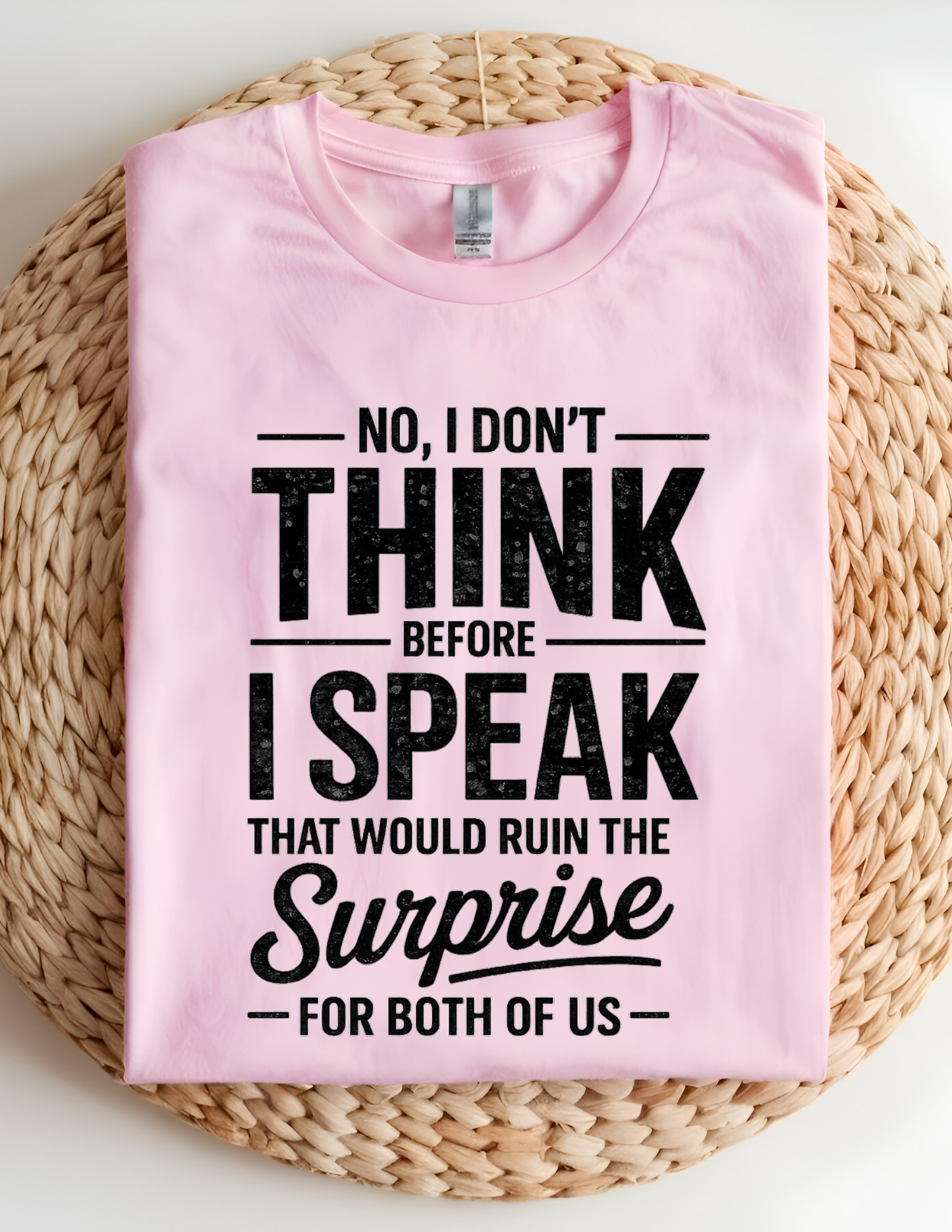 No, I Don’t Think Before I Speak Tee