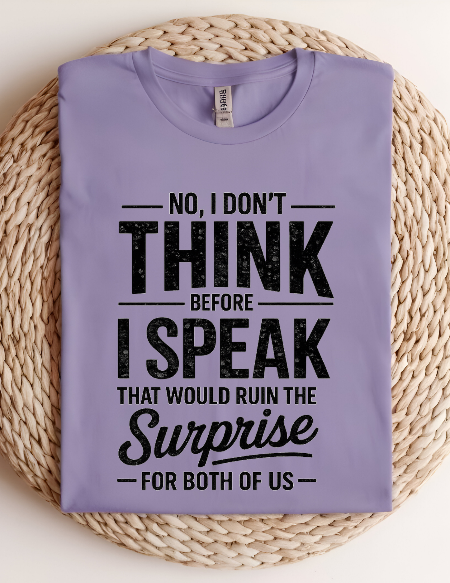 No, I Don’t Think Before I Speak Tee