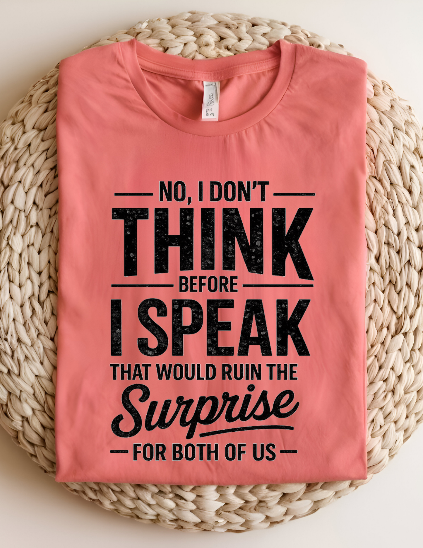 No, I Don’t Think Before I Speak Tee