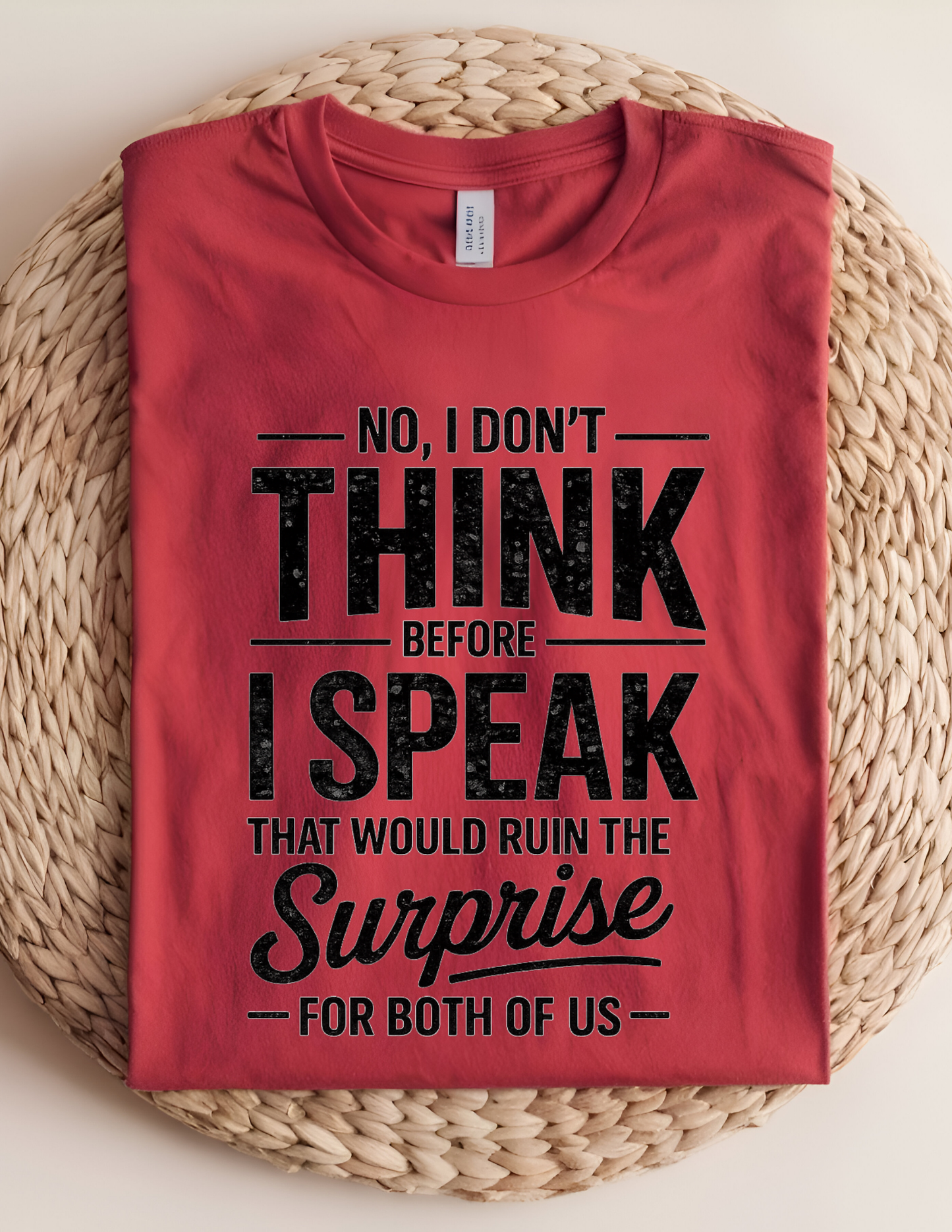 No, I Don’t Think Before I Speak Tee