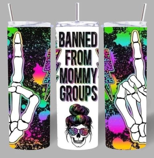 Banned From Mommy Groups Tumbler