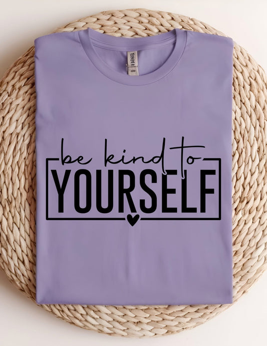 Be Kind to Yourself Tshirt