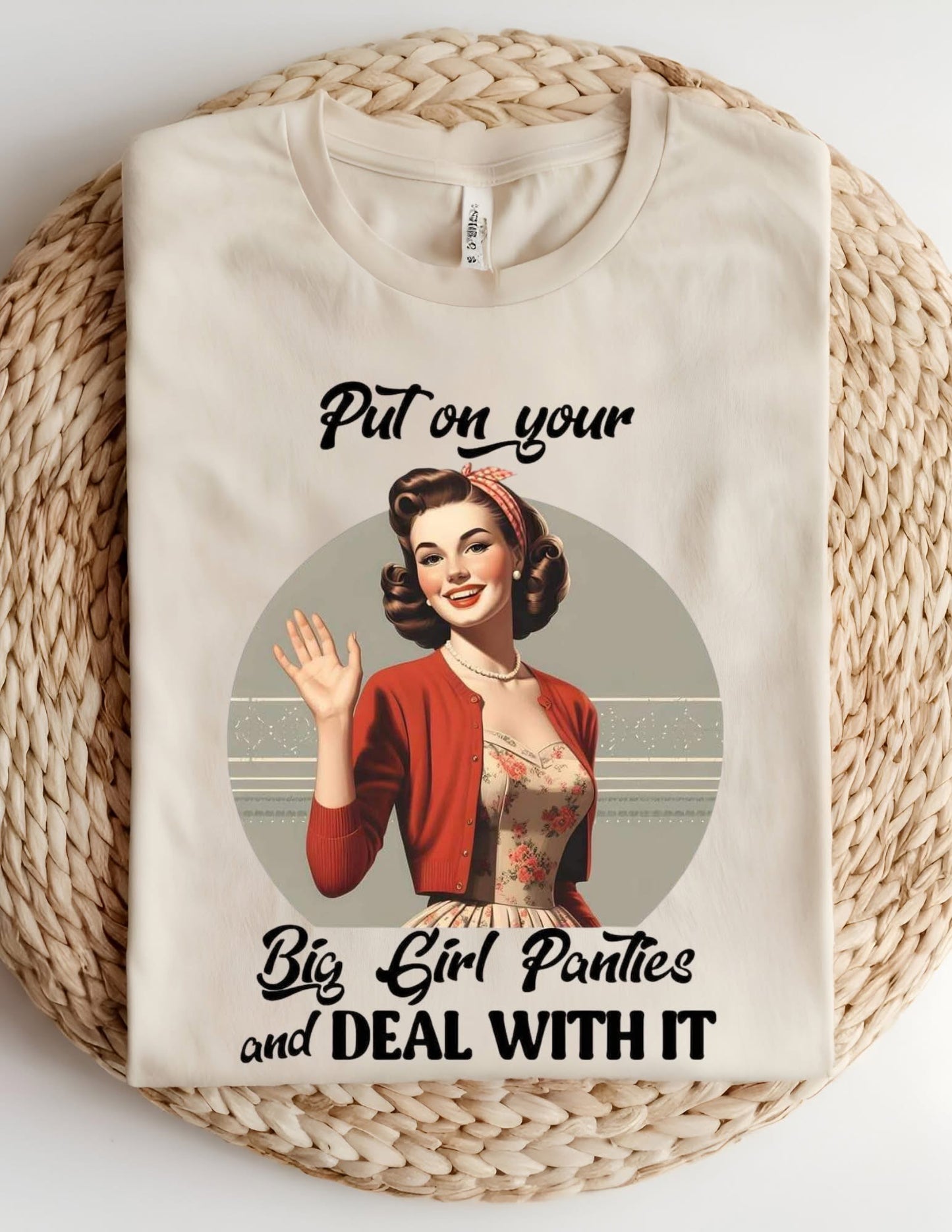 Put on your Big Girl Panties and Deal With It Tshirt