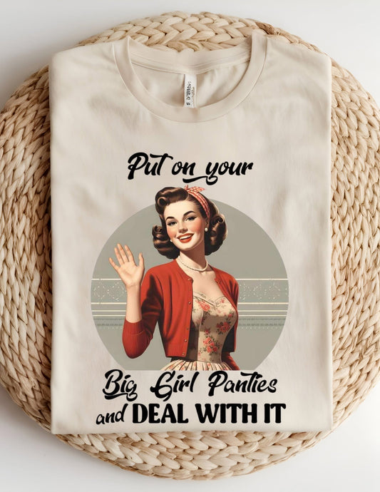 Put on your Big Girl Panties and Deal With It Tshirt