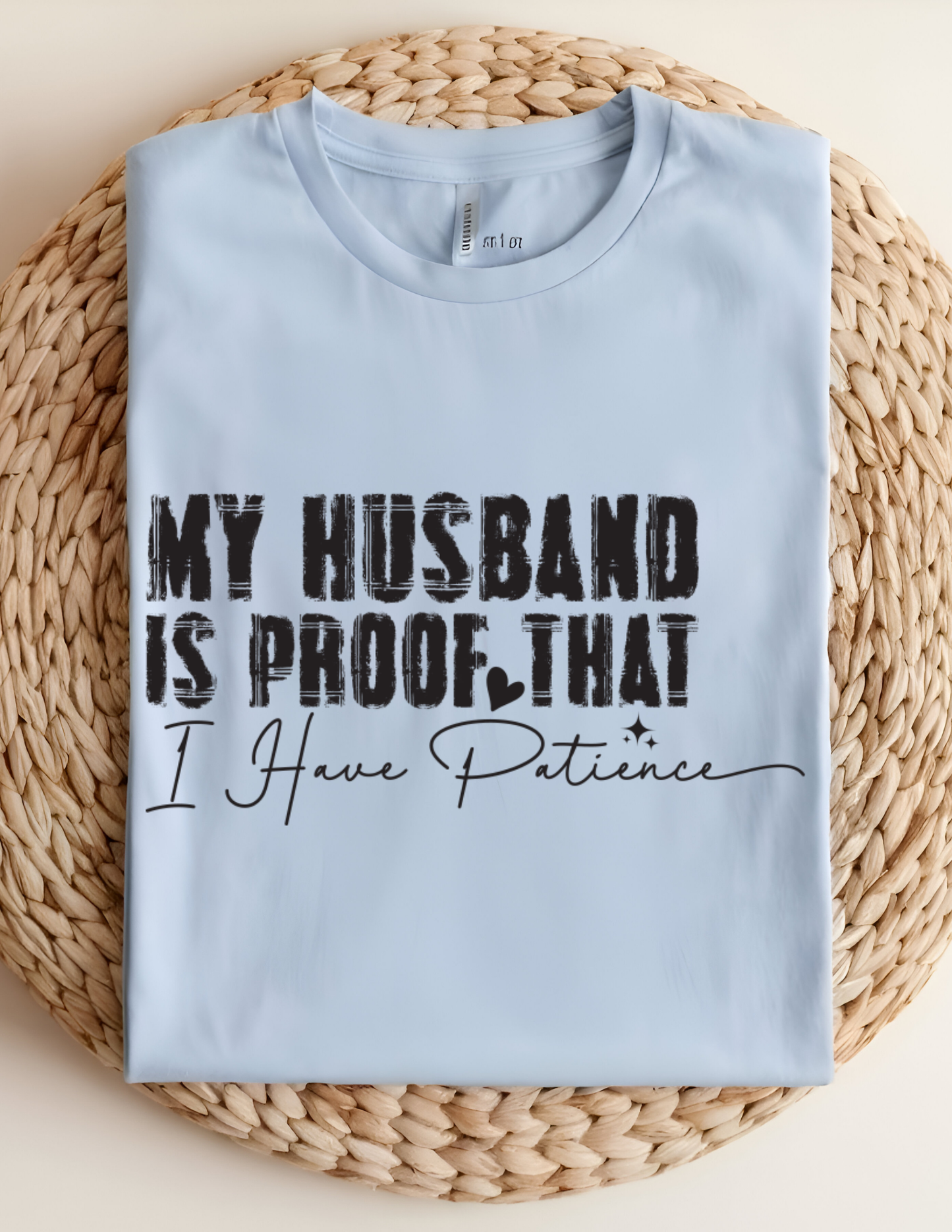 “My Husband Is Proof That I Have Patience” Tee 💜😅