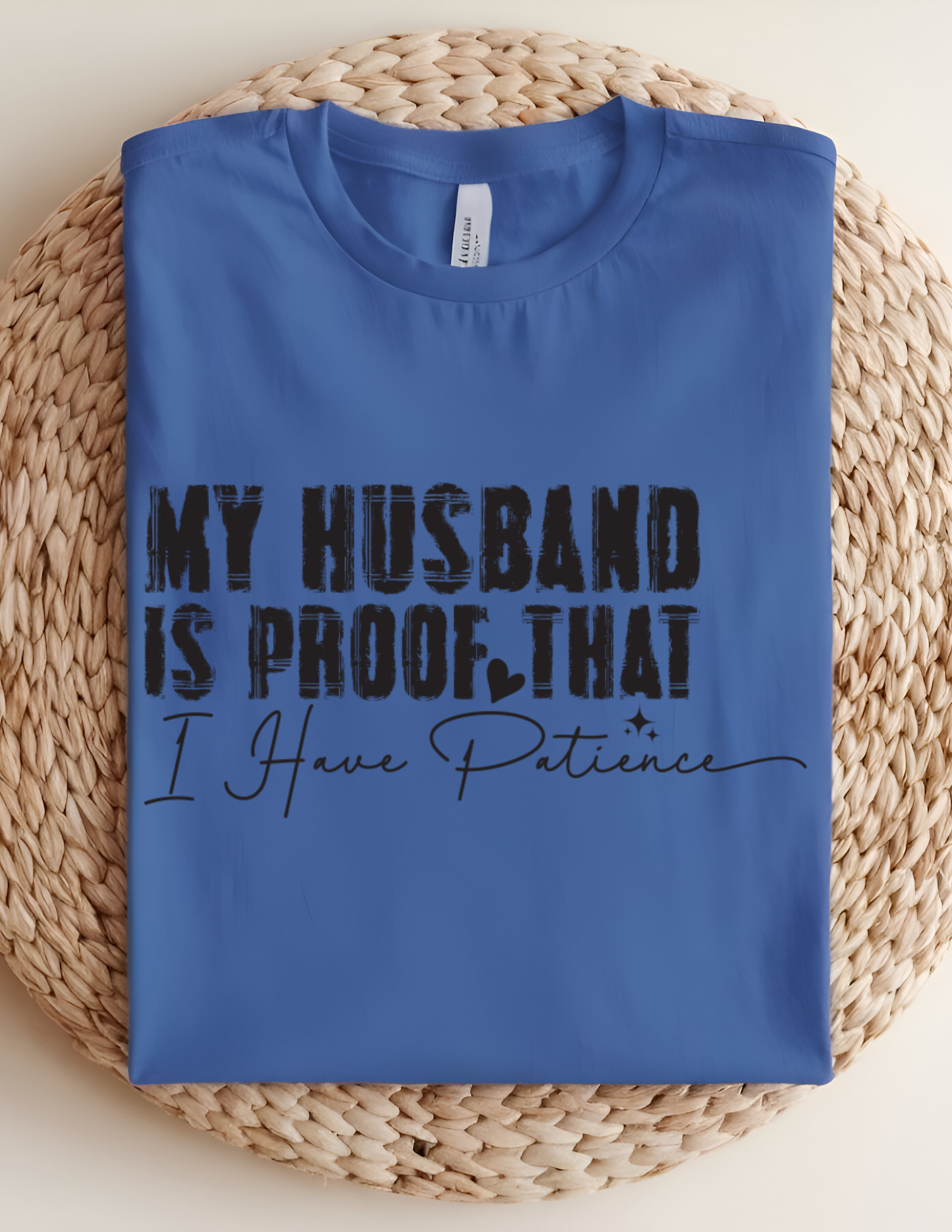 “My Husband Is Proof That I Have Patience” Tee 💜😅
