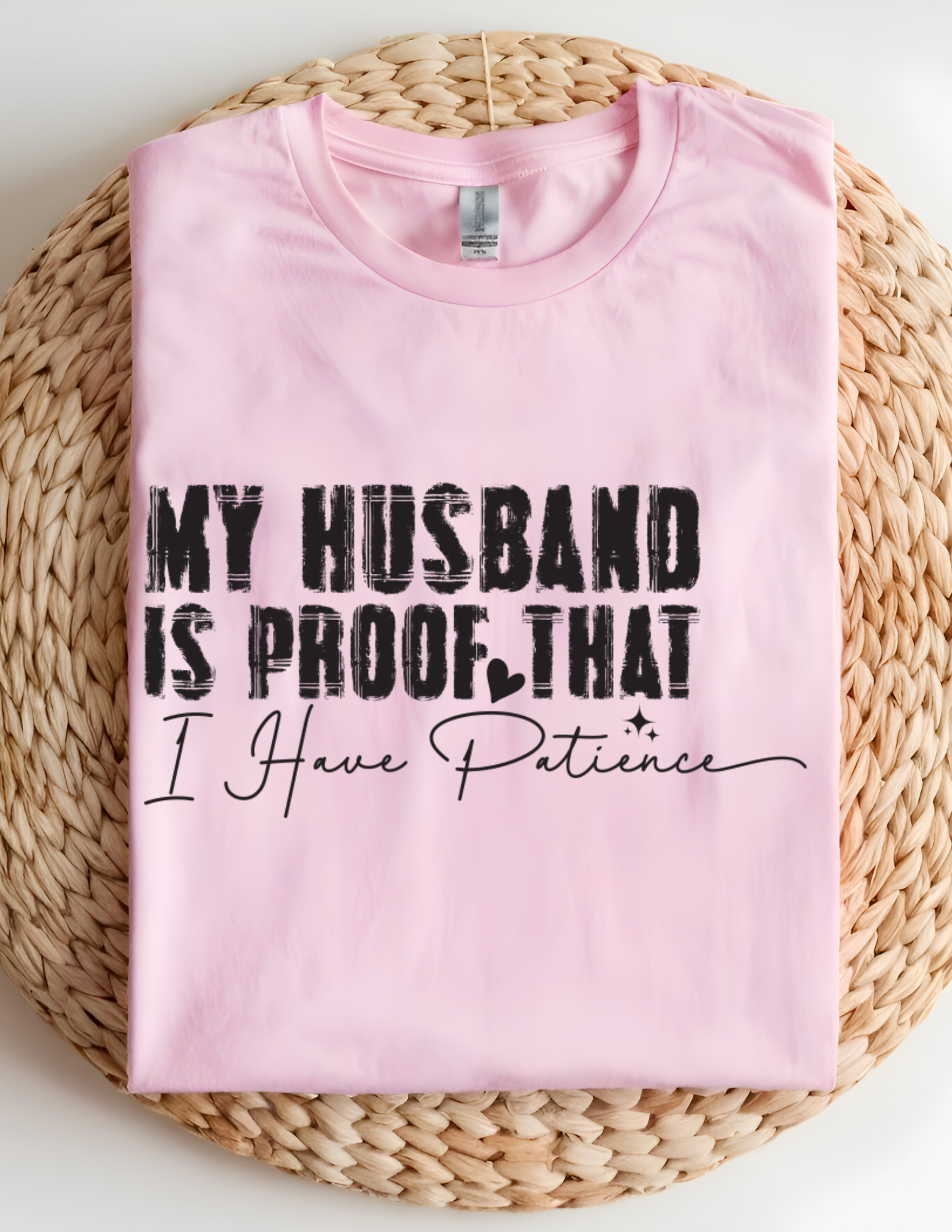 “My Husband Is Proof That I Have Patience” Tee 💜😅