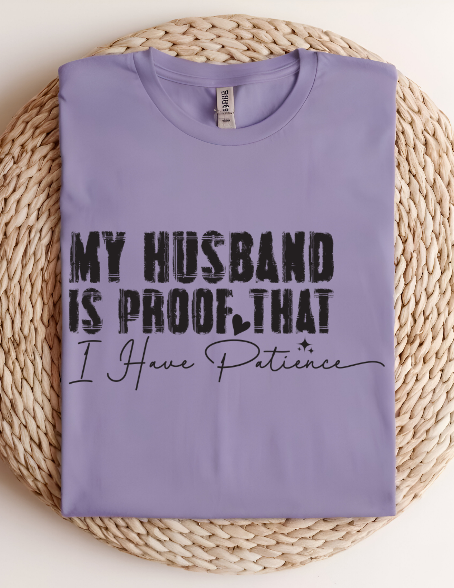 “My Husband Is Proof That I Have Patience” Tee 💜😅