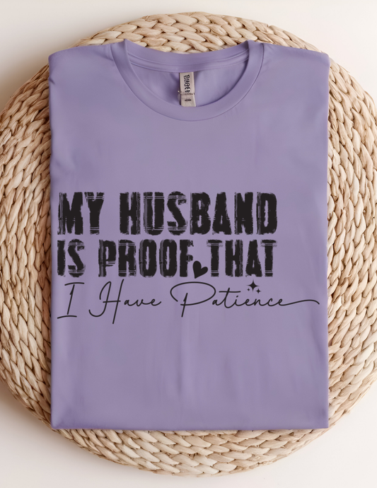 “My Husband Is Proof That I Have Patience” Tee 💜😅