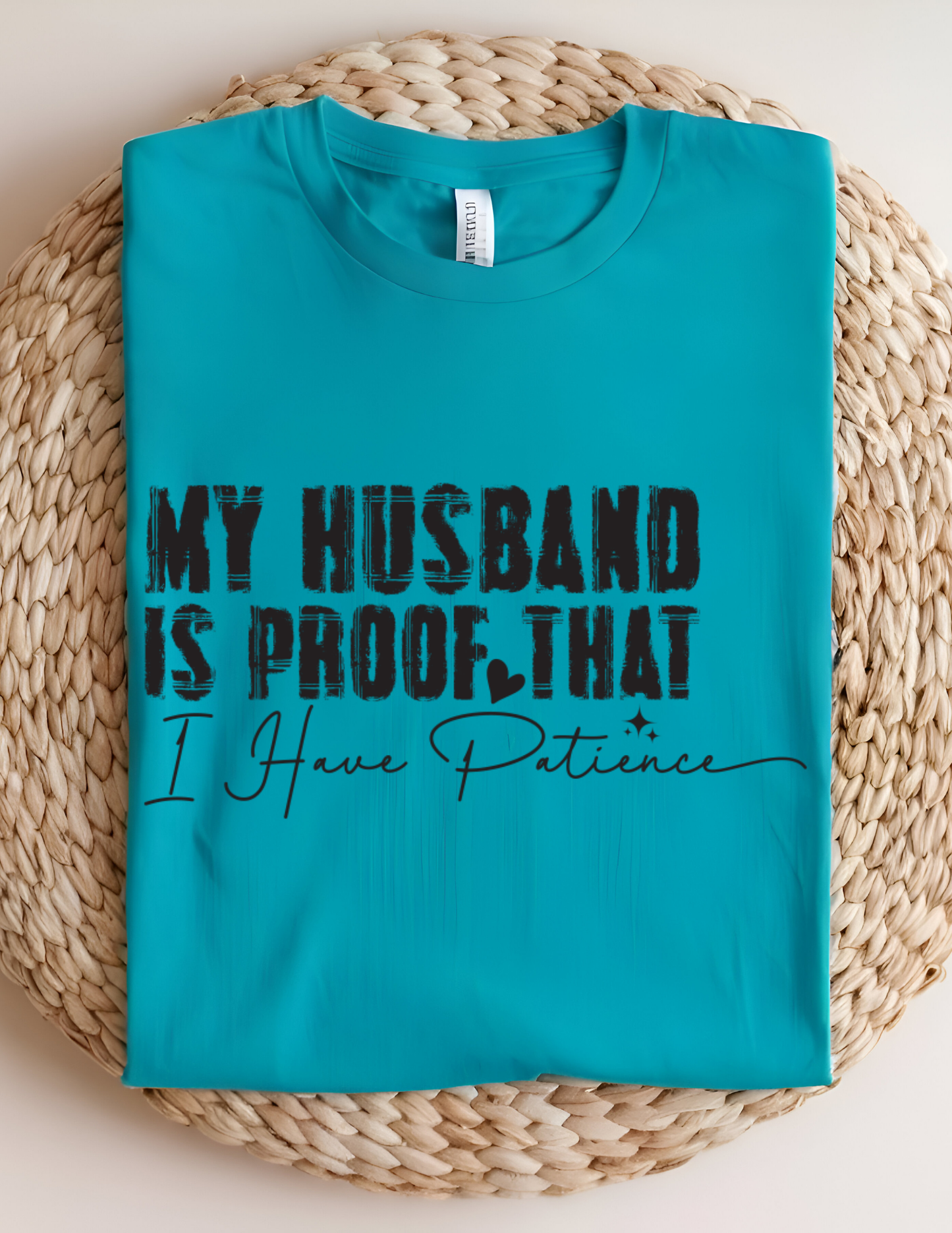“My Husband Is Proof That I Have Patience” Tee 💜😅