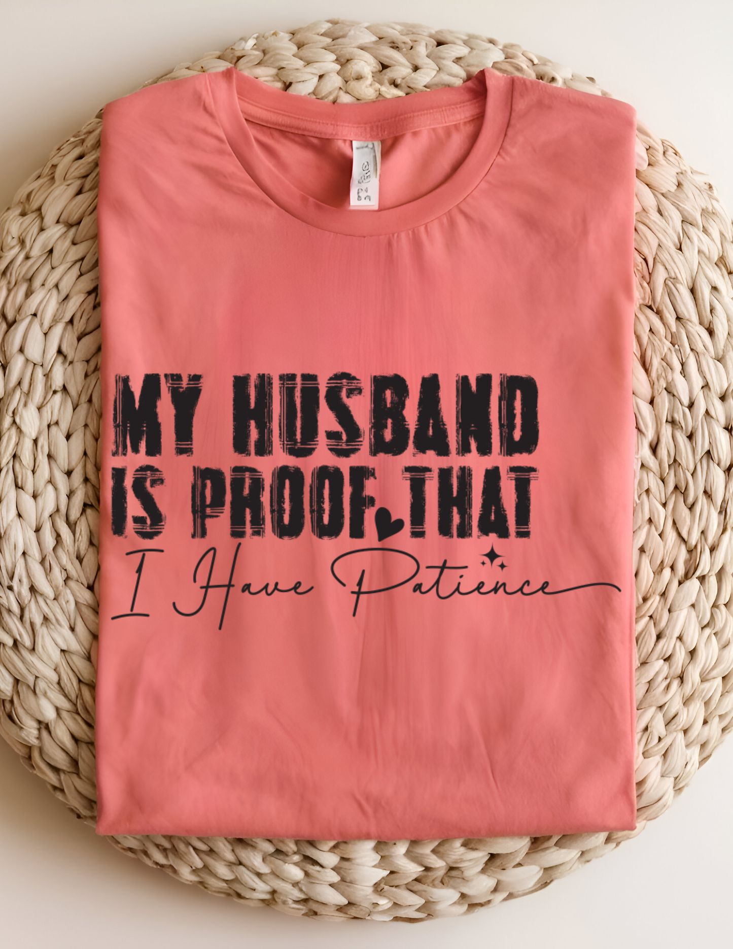 “My Husband Is Proof That I Have Patience” Tee 💜😅