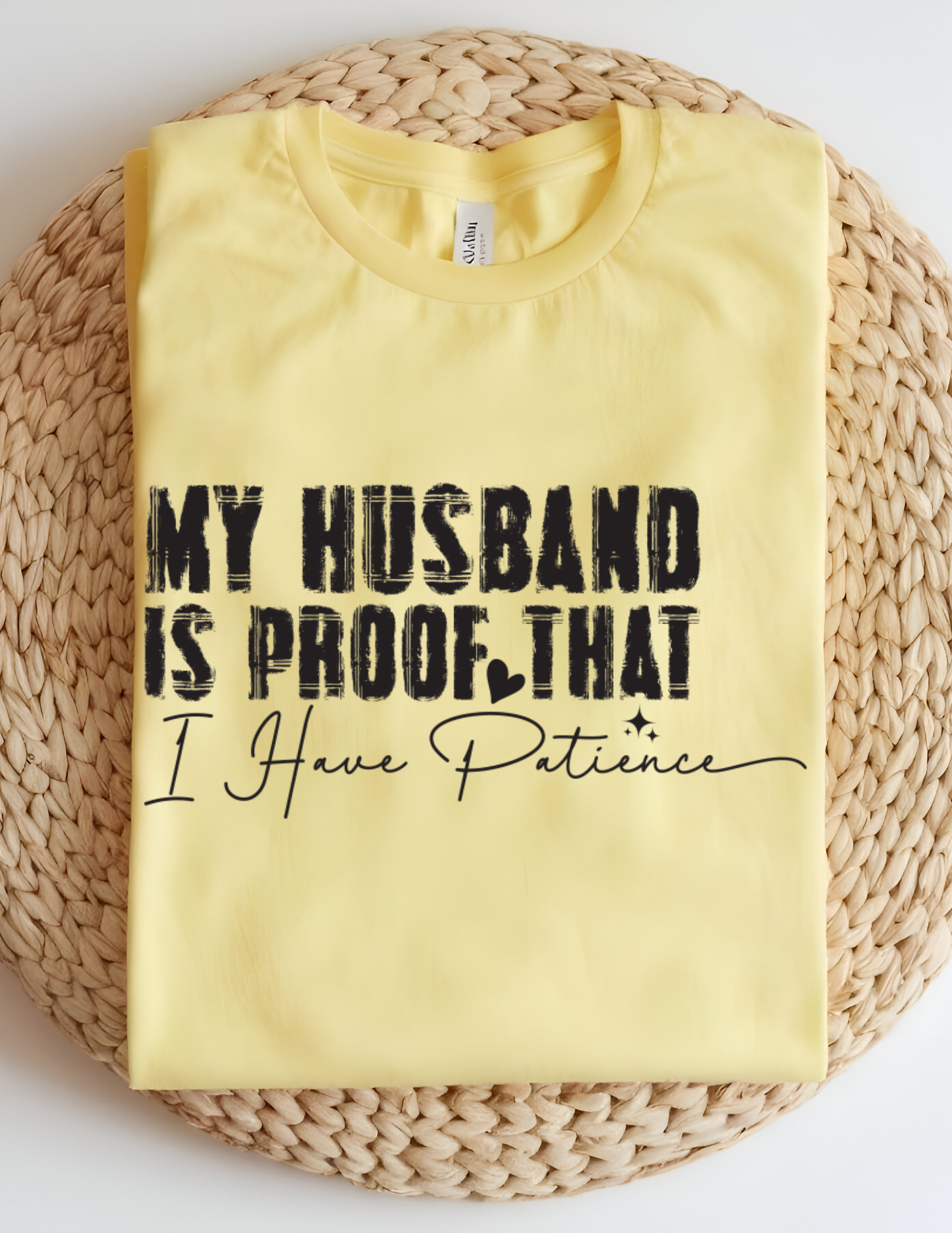 “My Husband Is Proof That I Have Patience” Tee 💜😅