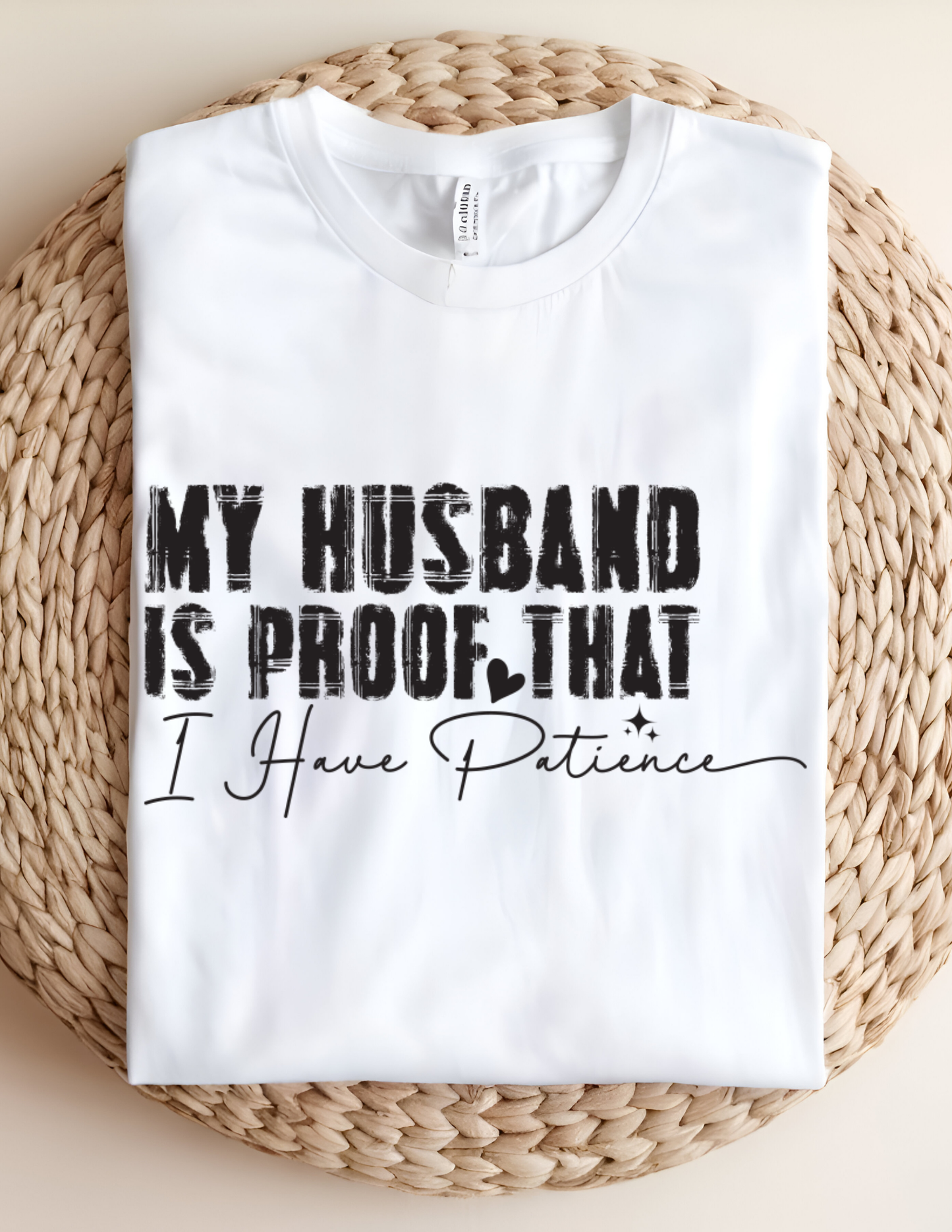 “My Husband Is Proof That I Have Patience” Tee 💜😅