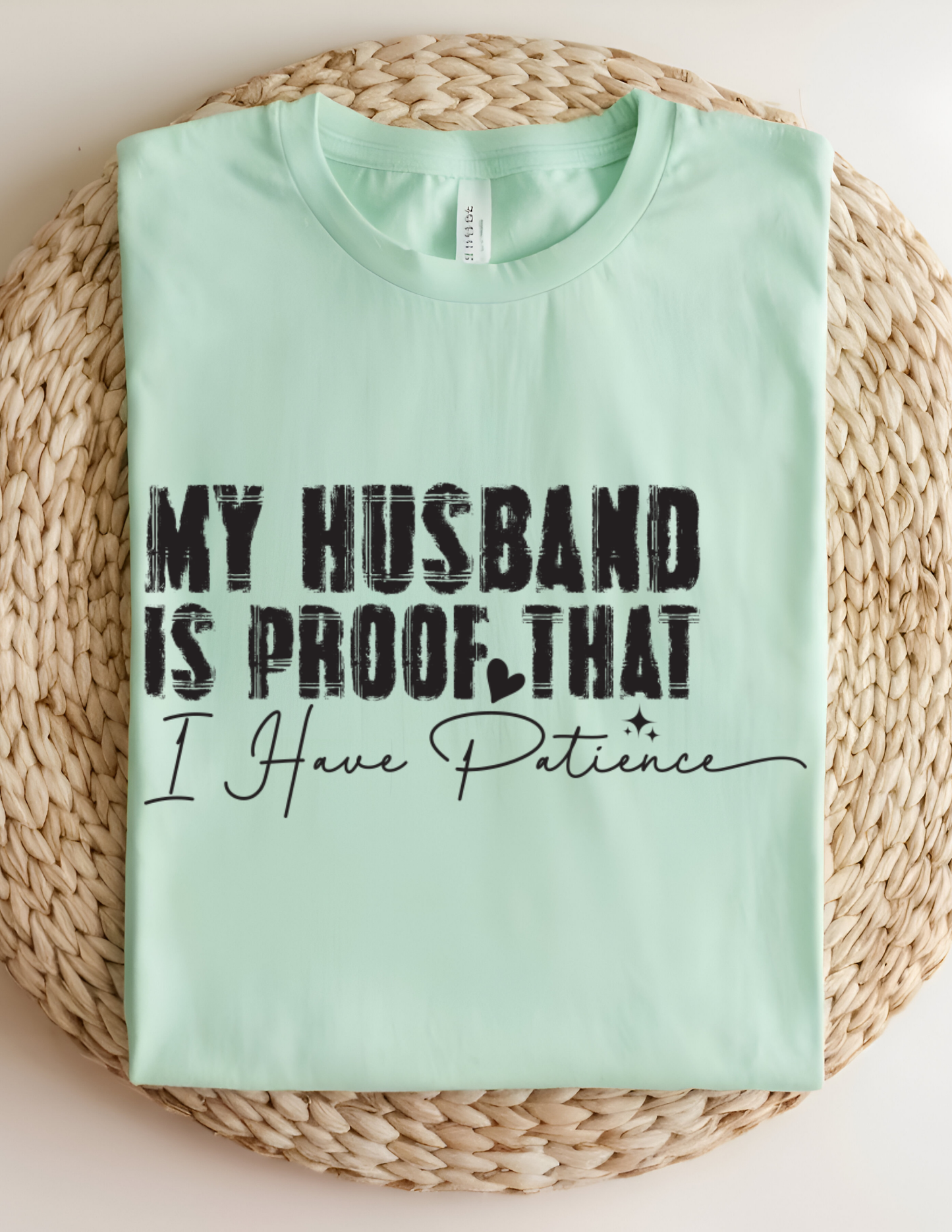 “My Husband Is Proof That I Have Patience” Tee 💜😅
