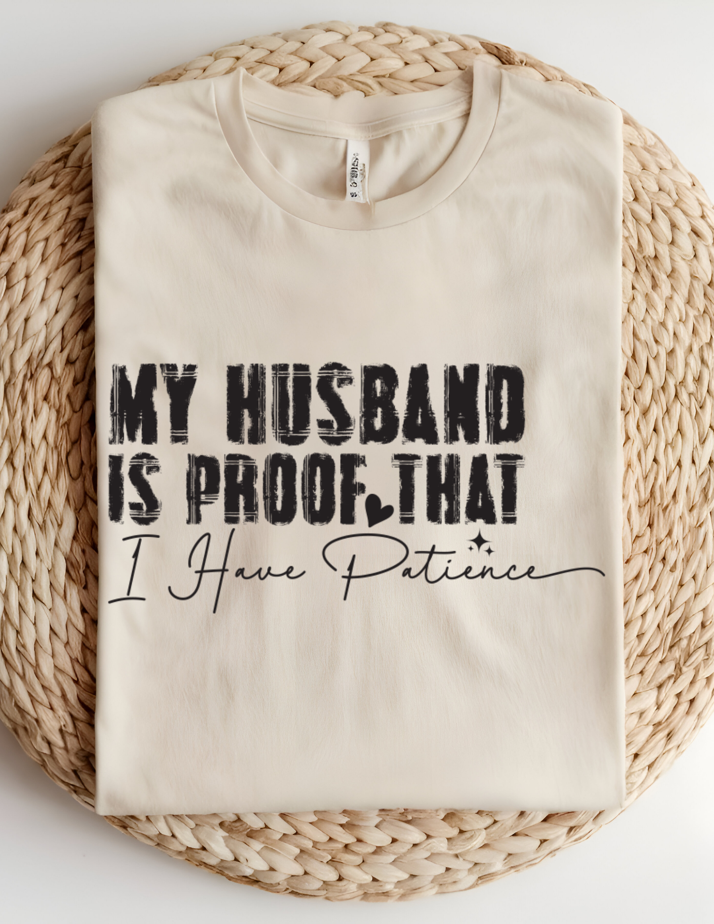 “My Husband Is Proof That I Have Patience” Tee 💜😅