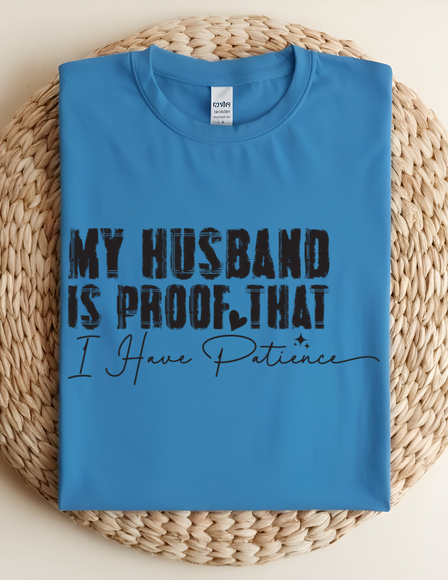 “My Husband Is Proof That I Have Patience” Tee 💜😅
